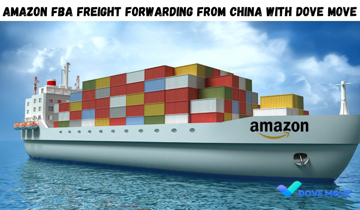 Amazon FBA Freight Forwarding From China With Dove Move