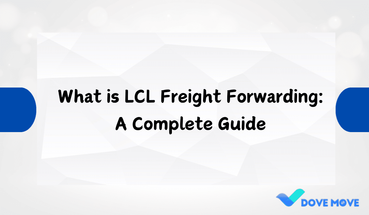 What is LCL Freight Forwarding: A Complete Guide