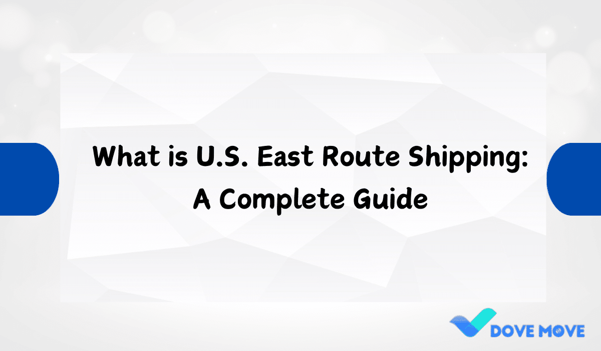 What is U.S. East Route Shipping: A Complete Guide