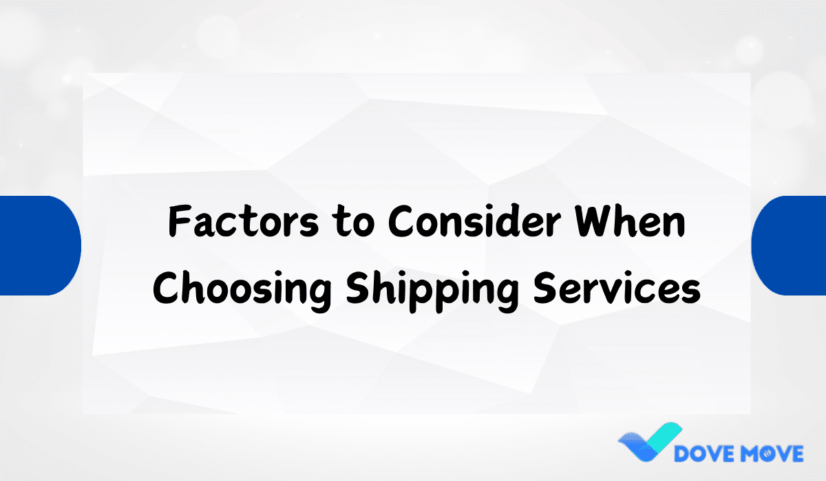 Factors to Consider When Choosing Shipping Services