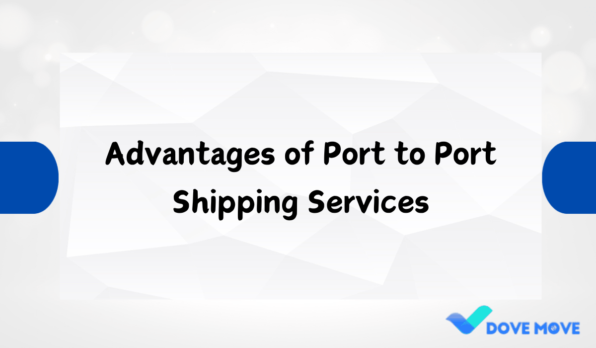 Advantages of Port to Port Shipping Services
