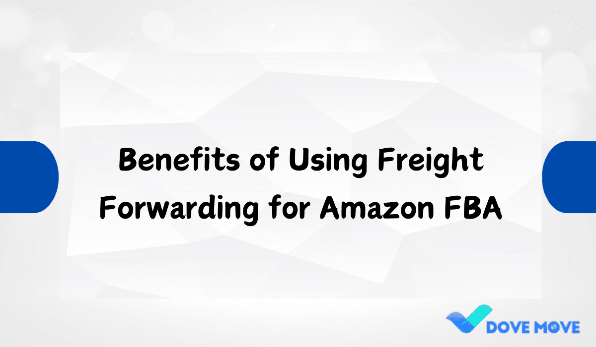 Benefits of Using Freight Forwarding for Amazon FBA