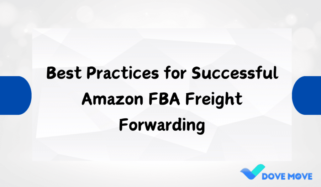 Best Practices for Successful Amazon FBA Freight Forwarding