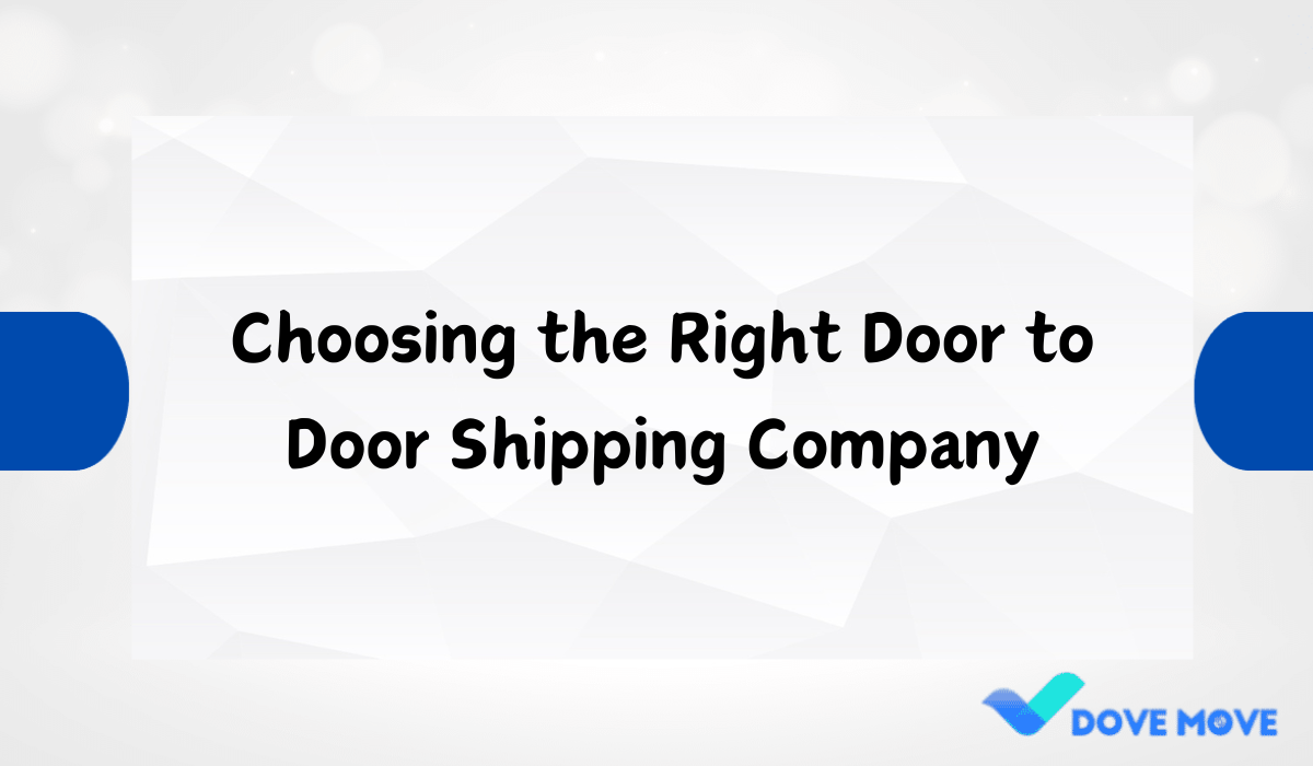 Choosing the Right Door to Door Shipping Company