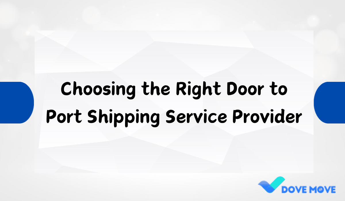 Choosing the Right Door to Port Shipping Service Provider