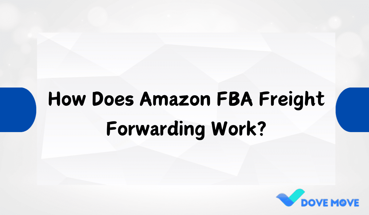 How Does Amazon FBA Freight Forwarding Work?