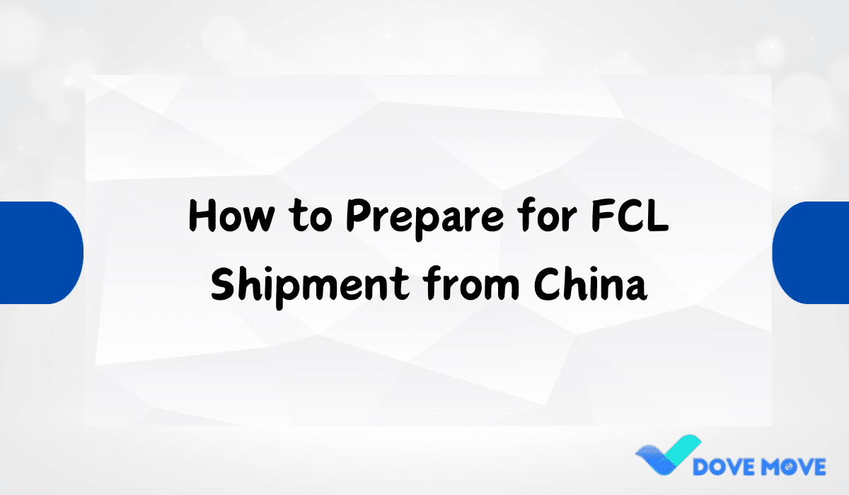 How to Prepare for FCL Shipment from China