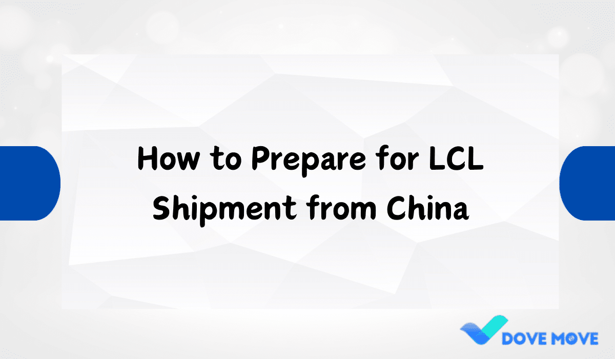 How to Prepare for LCL Shipment from China