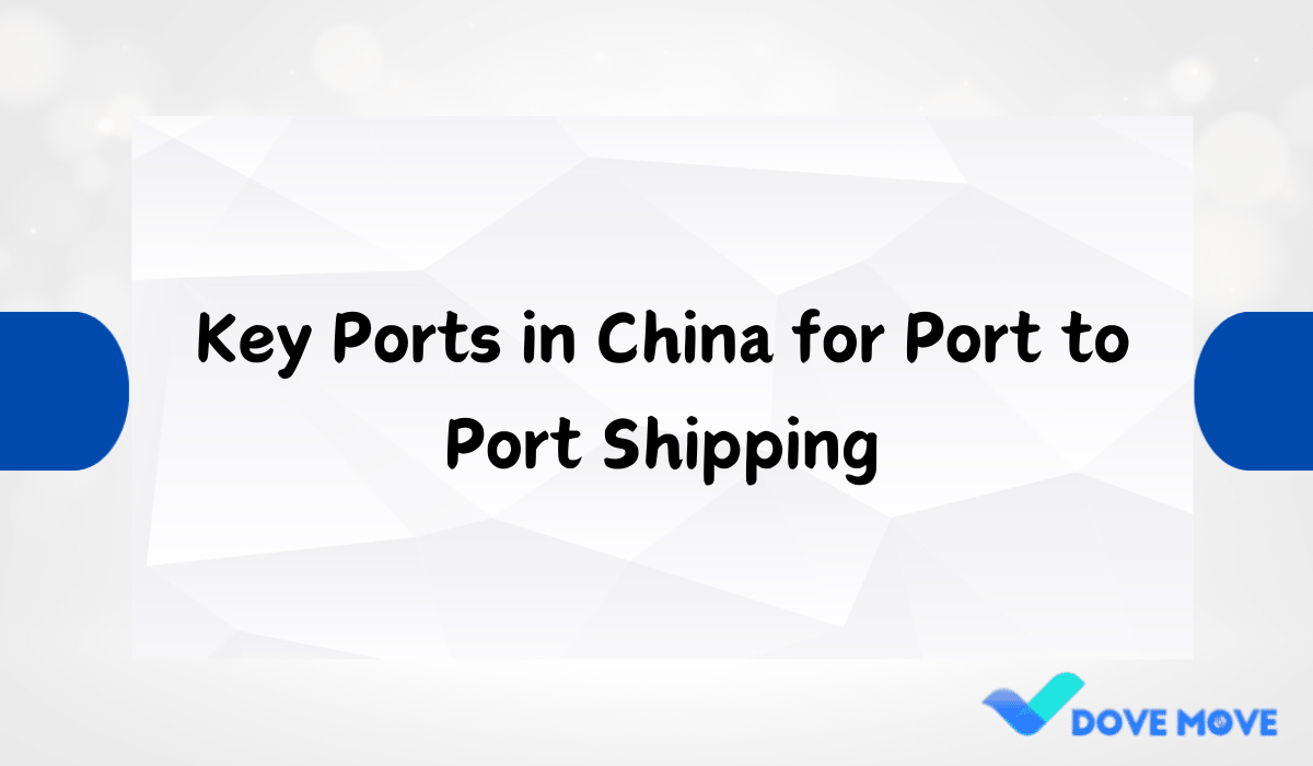 Key Ports in China for Port to Port Shipping