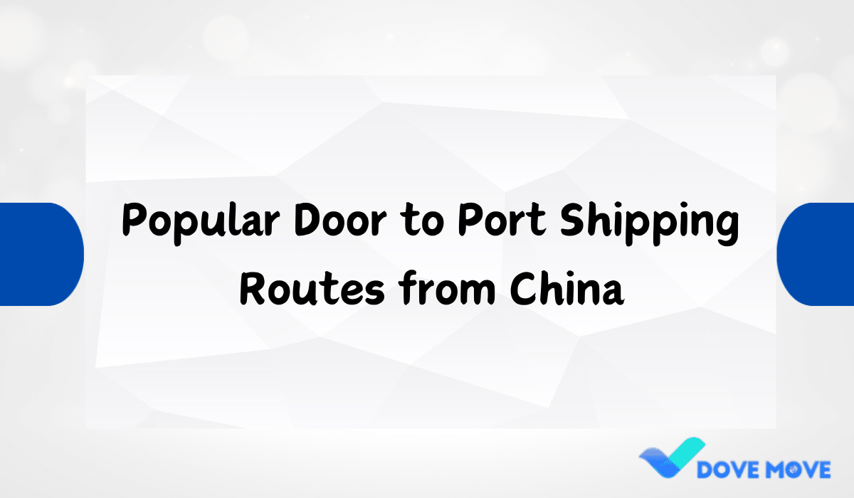 Popular Door to Port Shipping Routes from China
