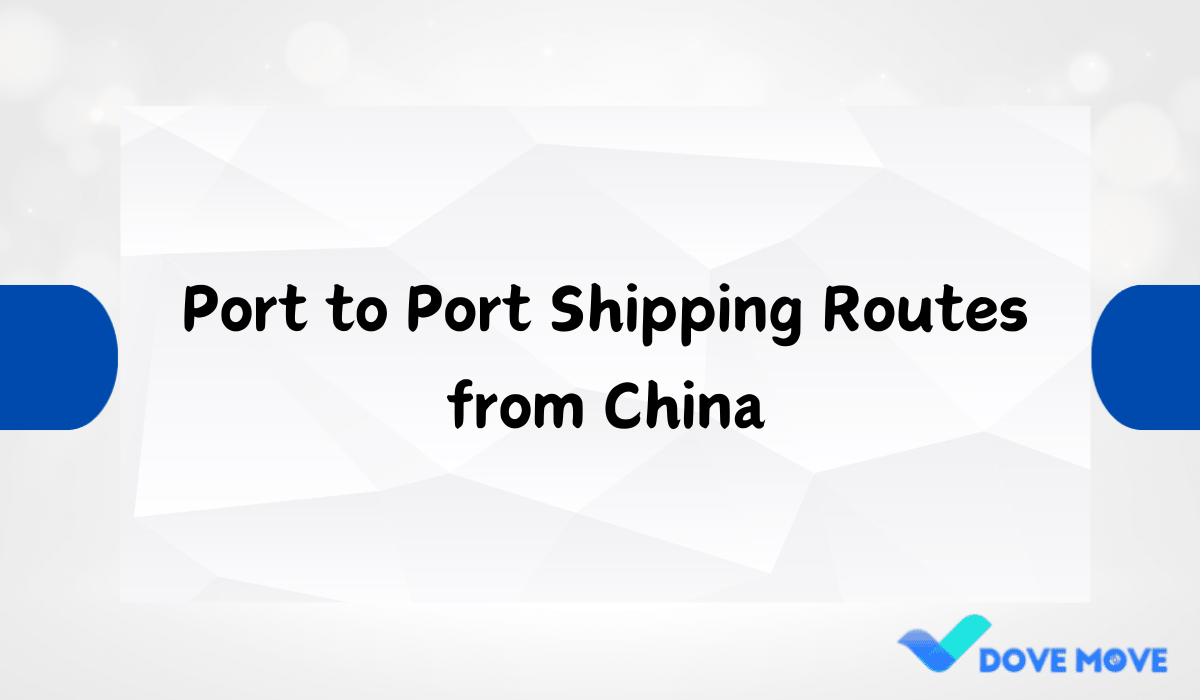 Port to Port Shipping Routes from China
