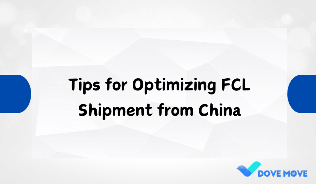 Tips for Optimizing FCL Shipment from China