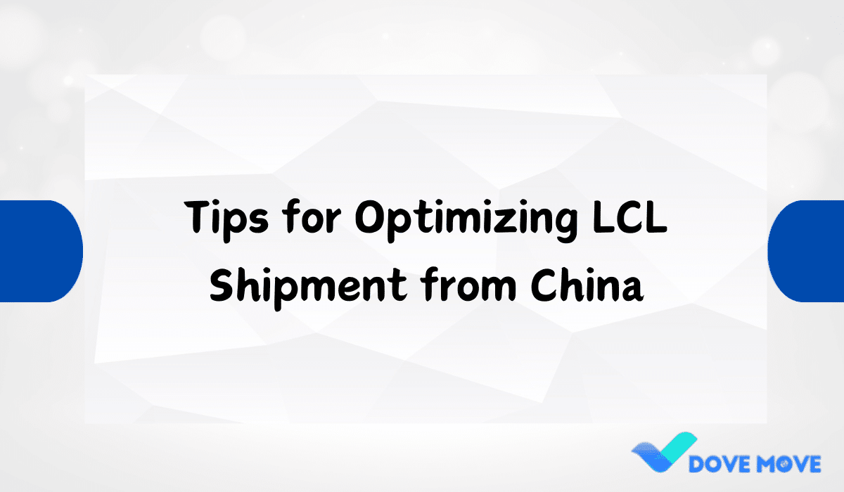 Tips for Optimizing LCL Shipment from China
